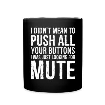 I didn't mean to push all your buttons - Tasse einfarbig - Schwarz - Vorne