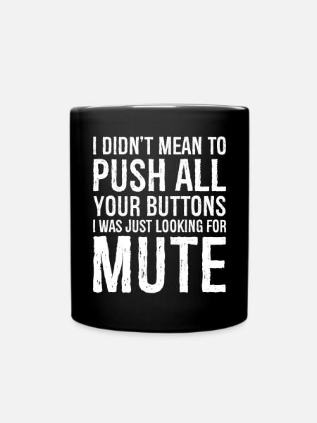 I didn't mean to push all your buttons - Tasse einfarbig - Schwarz