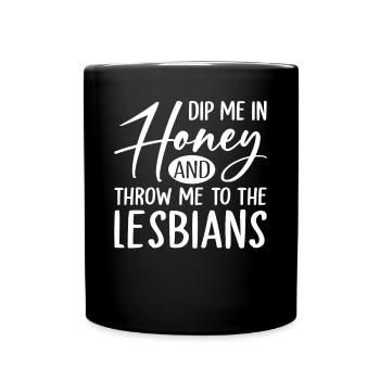 Dip Me In Honey And Throw Me To The Lesbians LGBTQ - Full Colour Mug - black - Front
