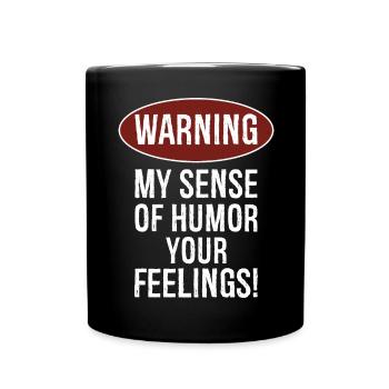 Warnung, dass mein Sinn für Humor deine Gefühle verletzen könnte - Tasse einfarbig - Schwarz - Vorne