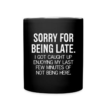 sorry for being late - Full Colour Mug - black - Front