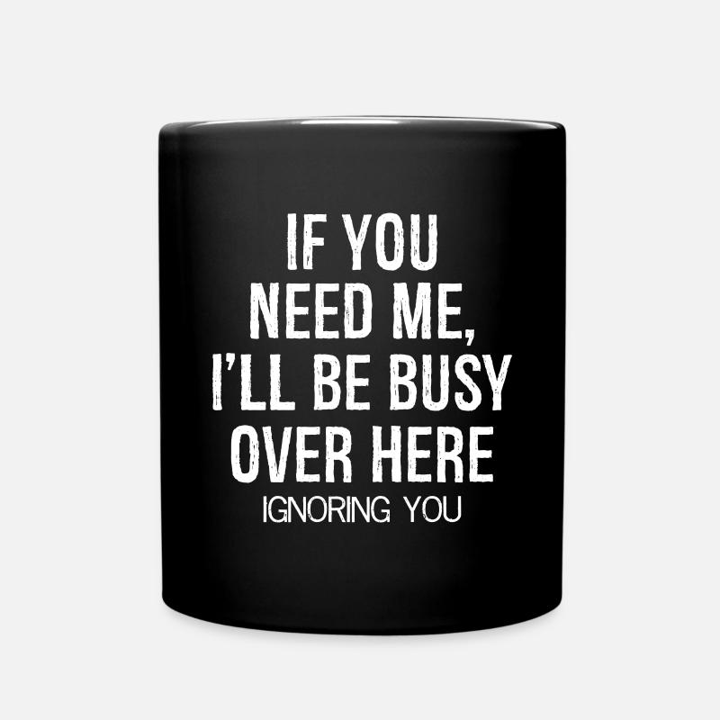 If you need me I'll be busy - Tasse einfarbig - Schwarz