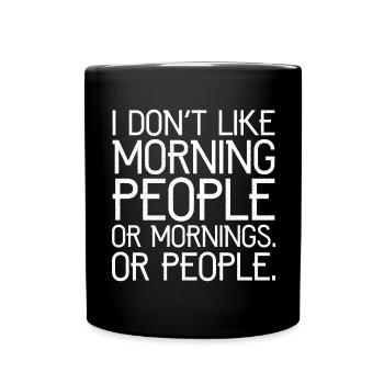 I don't like morning people or mornings or people - Tasse einfarbig - Schwarz - Vorne