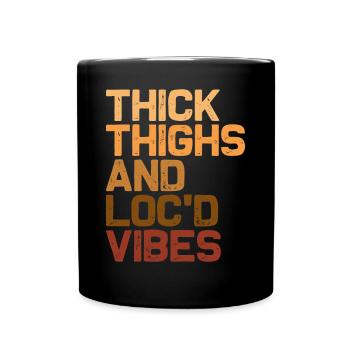 Thick Thighs Loc'd Vibes Melanin Brown Skin - Tasse einfarbig - Schwarz - Vorne