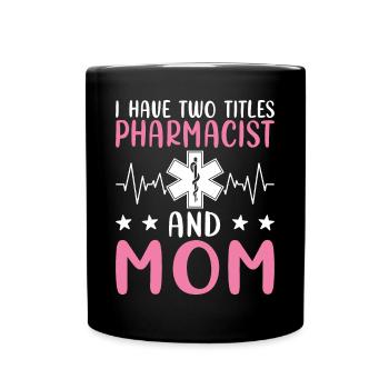 I have two titles: Pharmacist and Mother, - Full Colour Mug - black - Front