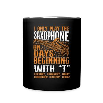 Saxophone I Only Play The - Tasse einfarbig - Schwarz - Vorne