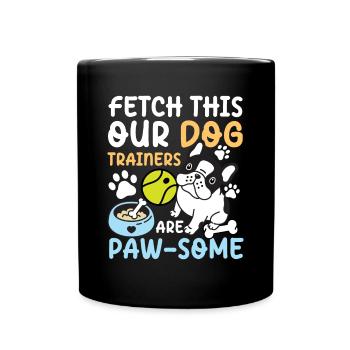 Fetch This Our Dog Trainers Are Paw-some - Full Colour Mug - black - Front
