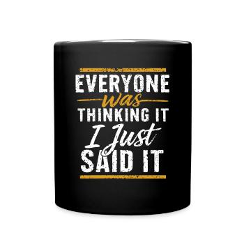 Everyone Was Thinking It I Just Said It - Tasse einfarbig - Schwarz - Vorne