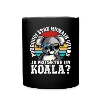 Pourquoi être humain quand je peux être un koala ? - Mug uni - noir - Devant