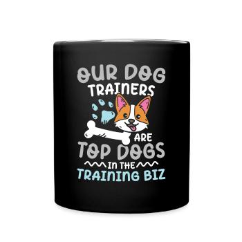 Our Dog Trainers Are Top Dogs In The Training Biz - Tasse einfarbig - Schwarz - Vorne