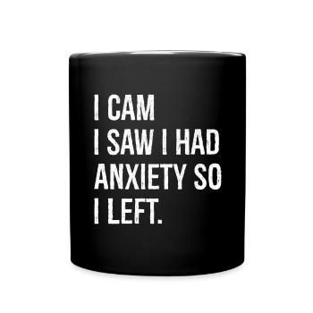 I cam I saw I had Anxiety so I left - Full Colour Mug - black - Front