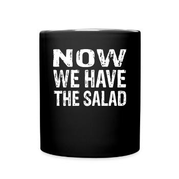 Now We Have The Salad Funny Statement Motif - Full Colour Mug - black - Front