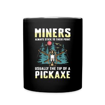 Miners Always Stick To Their Point - Tasse einfarbig - Schwarz - Vorne