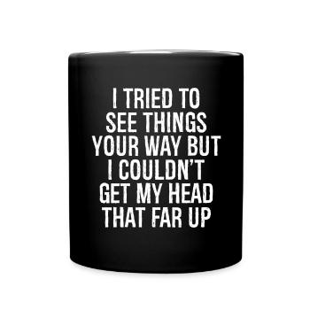 I tried to see things your way but I couldn't get - Tasse einfarbig - Schwarz - Vorne