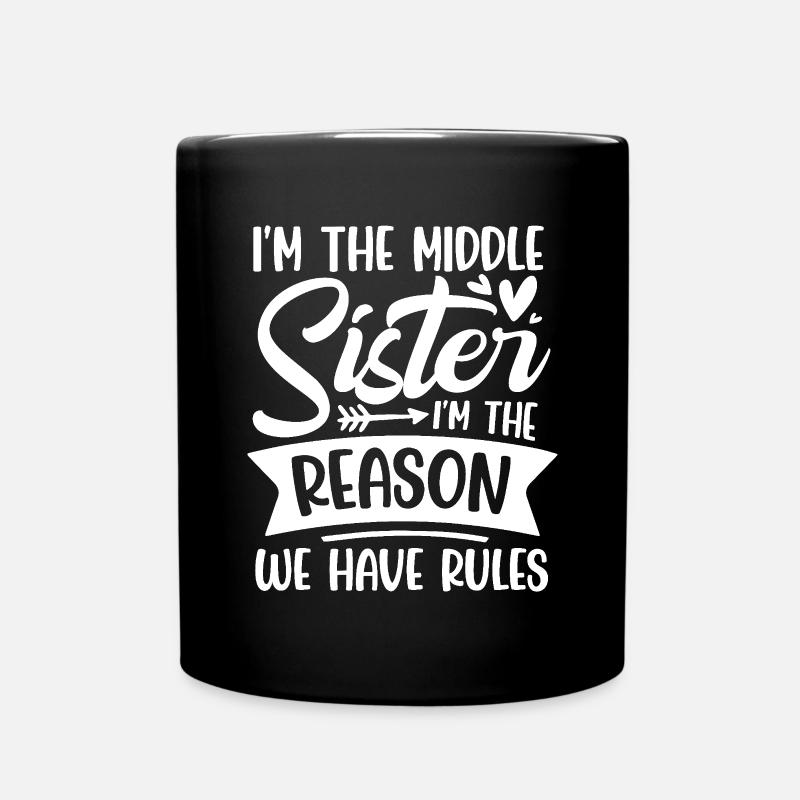 I m the middle sister i m the reason we have rules - Tasse einfarbig - Schwarz