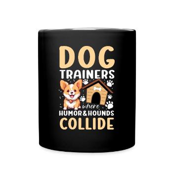 Dog Trainers Where Humor And Hounds Collide - Tasse einfarbig - Schwarz - Vorne