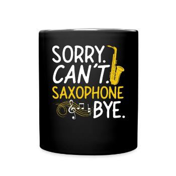 Saxophones: Sorry. Cant. Saxophones - Full Colour Mug - black - Front
