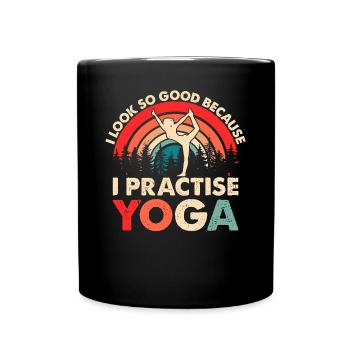Yoga - I look so good because I practise yoga - Tasse einfarbig - Schwarz - Vorne