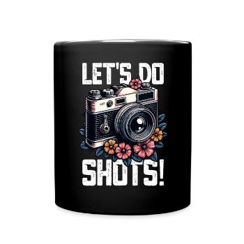 Let’s Do Shots Fotograf Kamera Spruch für - Tasse einfarbig - Schwarz - Vorne