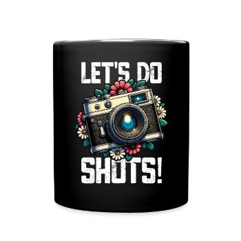 Let’s Do Shots Fotograf Kamera Spruch für - Tasse einfarbig - Schwarz - Vorne