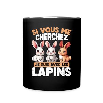 Si vous me cherchez, je suis avec les lapins - Mug uni - noir - Devant