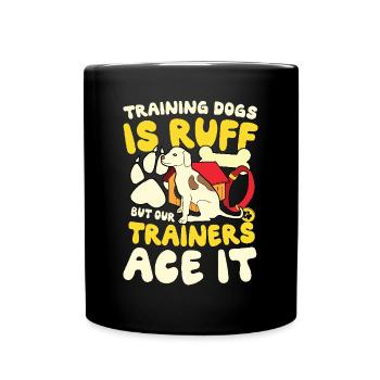 Training Dogs Is Ruff But Our Trainers Ace - Full Colour Mug - black - Front