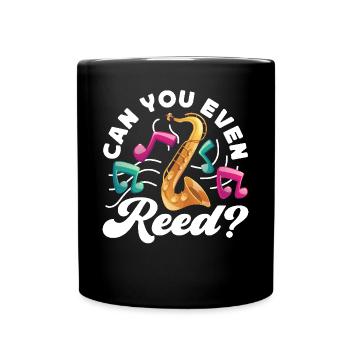 Saxophone Pun Can You Even Reed? - Tasse einfarbig - Schwarz - Vorne
