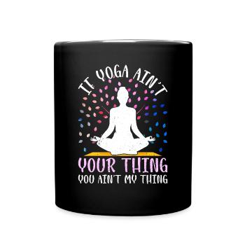 If Yoga ain't your thing you ain't my thing - Yoga - Full Colour Mug - black - Front