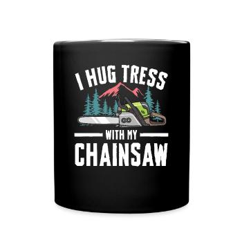 I Hug Trees With My Chainsaw - Tasse einfarbig - Schwarz - Vorne