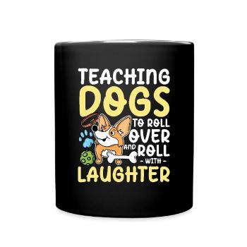 Teaching Dogs To Roll Over And Roll With Laughter - Tasse einfarbig - Schwarz - Vorne
