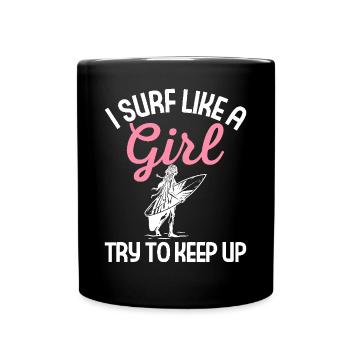 Surfing Girl Surfer I Surf Like A Girl Try To Keep - Full Colour Mug - black - Front