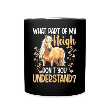 Horse Owner What Part of Neigh Equestrian Horses - Full Colour Mug - black - Front