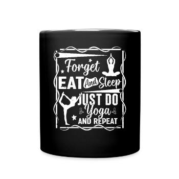 Forget eat and sleep just do yoga and repeat - - Full Colour Mug - black - Front