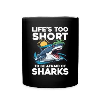 Life's Too Short To Be Afraid Of Sharks - Tasse einfarbig - Schwarz - Vorne