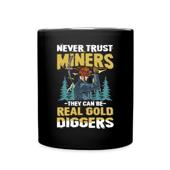 Miners They Can Be Real Gold Diggers - Tasse einfarbig - Schwarz - Vorne
