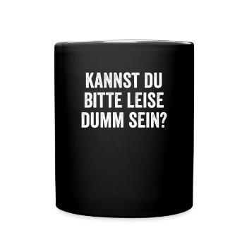 Kannst du bitte leise dumm sein Lustiger Spruch - Tasse einfarbig - Schwarz - Vorne