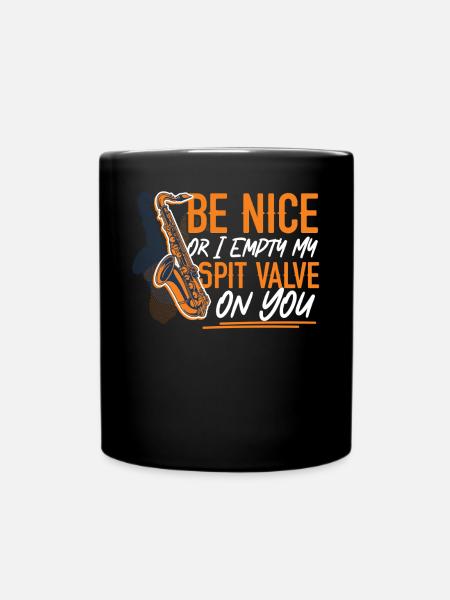 Saxophone Be Nice Or I Empty My - Tasse einfarbig - Schwarz