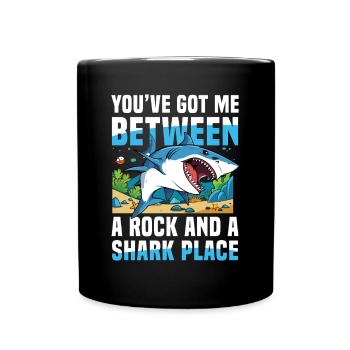 You’ve Got Me Between A Rock And A Shark Place - Tasse einfarbig - Schwarz - Vorne