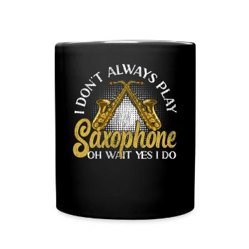 Saxophones I Don't Always Play - Full Colour Mug - black - Front