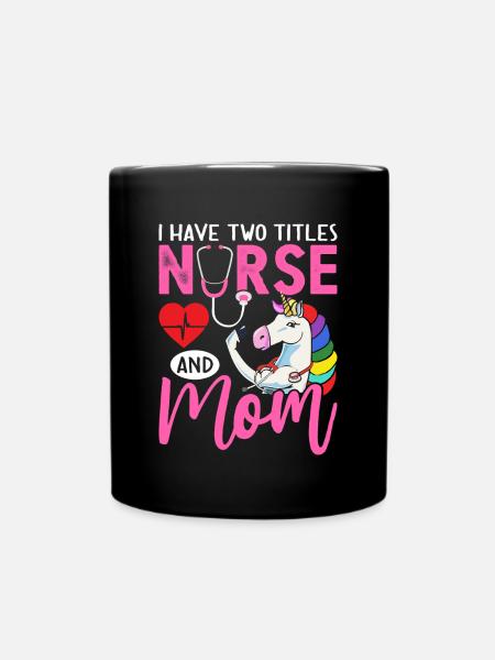 I Have Two Titles Nurse And Mom Nurse Life Mom - Full Colour Mug - black