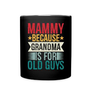 mammy because grandpa Is for old guys - Full Colour Mug - black - Front