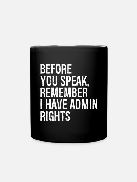 before you speak remember I have admin rights - Tasse einfarbig - Schwarz