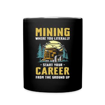 Mining Career From The Ground Up - Tasse einfarbig - Schwarz - Vorne