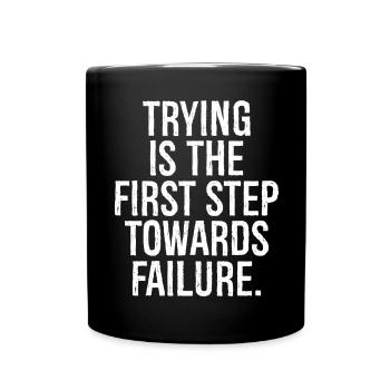 trying is the first step towards failure - Full Colour Mug - black - Front