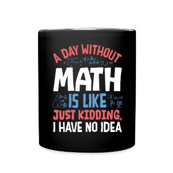 Une journée sans maths, c’est comme... - Mug uni - noir - Devant