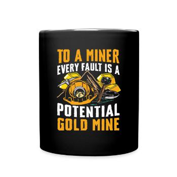 To A Miner Every Fault Is A Potential Gold Mine - Tasse einfarbig - Schwarz - Vorne