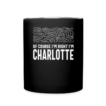 Bien sûr que j’ai raison, je suis Charlotte - Mug uni - noir - Devant