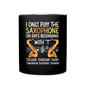 Saxophone I Only Play The - Tasse einfarbig - Schwarz - Vorne