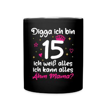 15. Geburtstag Mädchen Digga ich bin 15 - Tasse einfarbig - Schwarz - Vorne