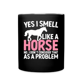 Yes I Smell Like A Horse Horse Lover Horse Farm - Tasse einfarbig - Schwarz - Vorne